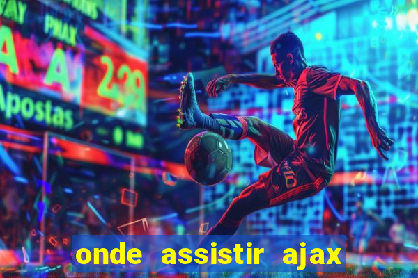 onde assistir ajax x fortuna sittard